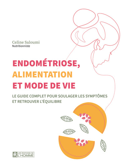 Endométriose, alimentation et mode de vie - Le guide complet pour soulager les symptômes et retrouver l'équilibre