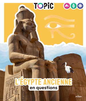 TOPIC - L'Égypte ancienne en questions - Dès 7 ans