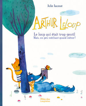 Arthur LeLoup - Le loup qui était trop gentil - Mais un peu méchant quand même !