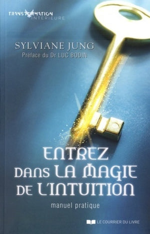 Entrez dans la magie de l'intuition - Manuel pratique