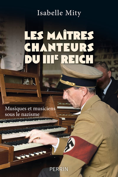 Les maîtres chanteurs du IIIe Reich - Musiques et musiciens sous le nazisme