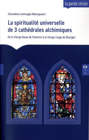 La spiritualité universelle de 3 cathédrales alchimiques
