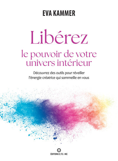 Libérez le pouvoir de votre univers intérieur - Découvrez des outils pour réveiller l'énergie créatrice qui sommeille en vous