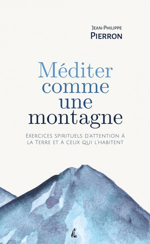Méditer comme une montagne - Exercices spirituels d’attentio