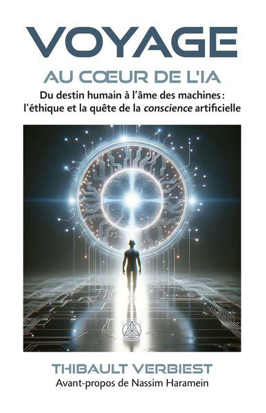 Voyage au coeur de l'IA - Du destin humain à l'âme des machines : l'éthique et la quête de la conscience artificielle