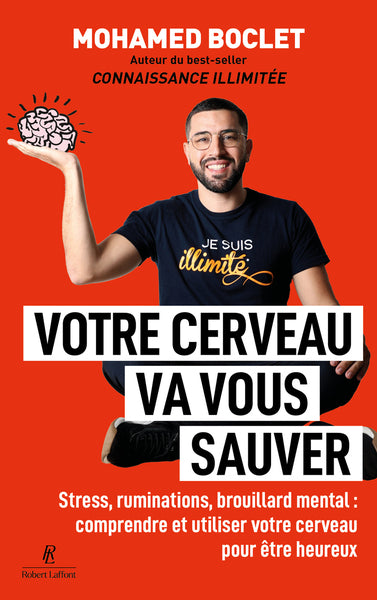 Votre cerveau va vous sauver - Stress, ruminations, brouillard mental : comprendre et utiliser votre cerveau pour être heureux