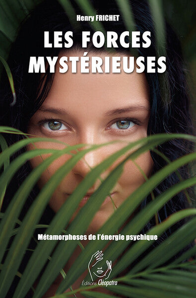 Les Forces mystérieuses - Métamorphoses de l'énergie psychique