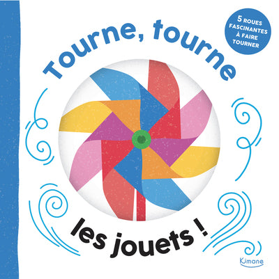 Tourne, tourne, les jouets ! - 5 roues fascinantes à faire tourner - 5 roues fascinantes à faire tourner